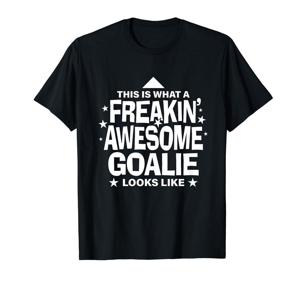 Freakin Awesome Goalie Funny T-Shirt - Casual Everyday Wear Men Women