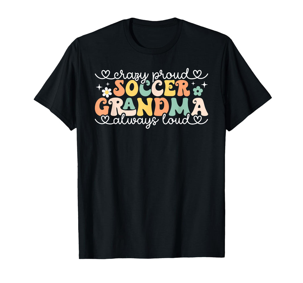 Crazy Proud Always Loud Soccer T-Shirt - Novelty Apparel for Adults