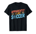 Apparently I Like Soccer Season Funny T-Shirt - Custom Art Print Men Women