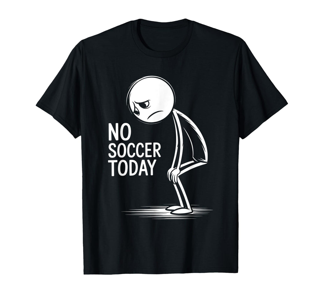 No Soccer Today T-Shirt - Trendy Graphic Men Women