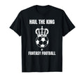 Fantasy Football Hail Football King T-Shirt - Custom Art Print for Adults
