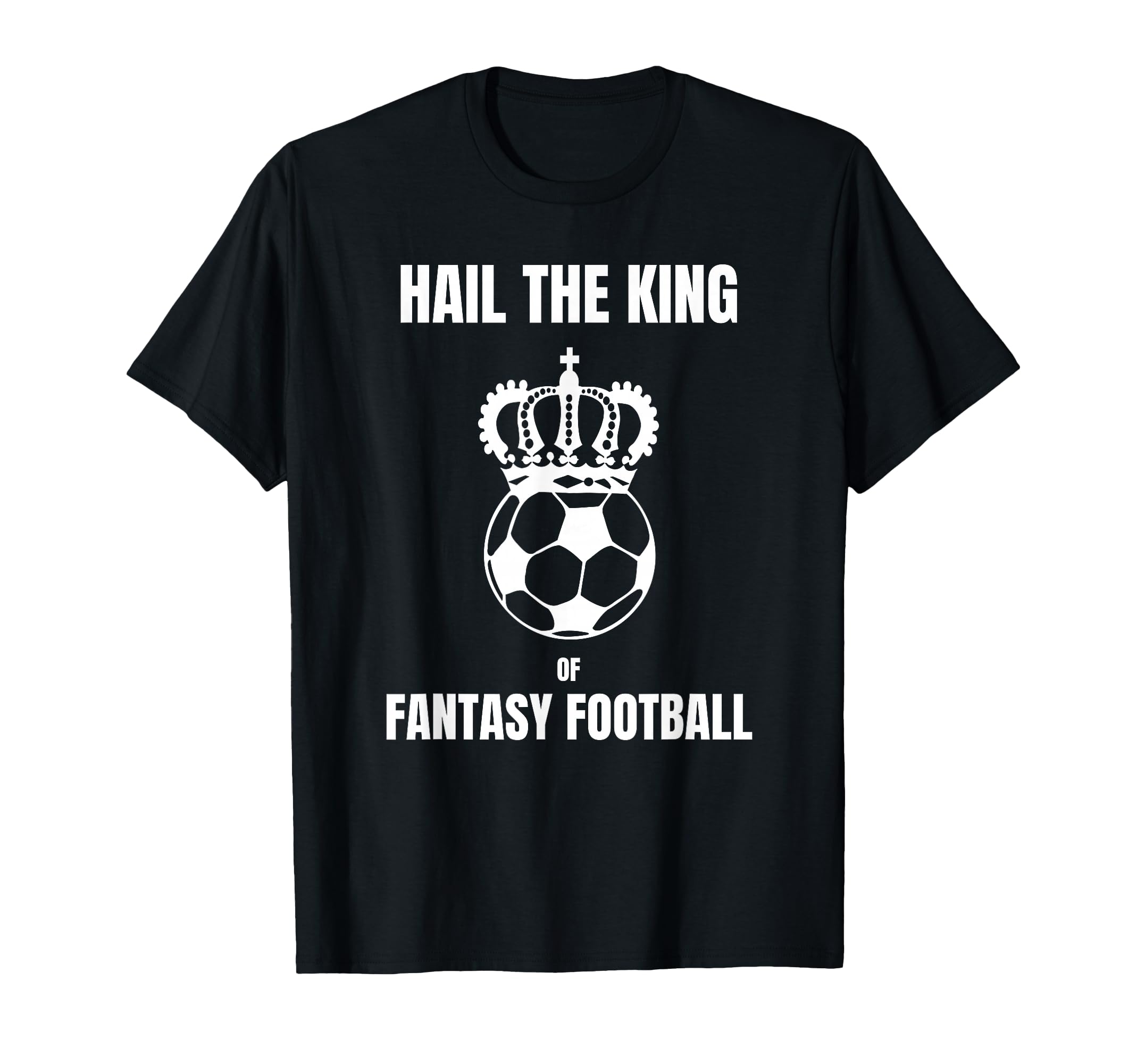Fantasy Football Hail Football King T-Shirt - Custom Art Print for Adults