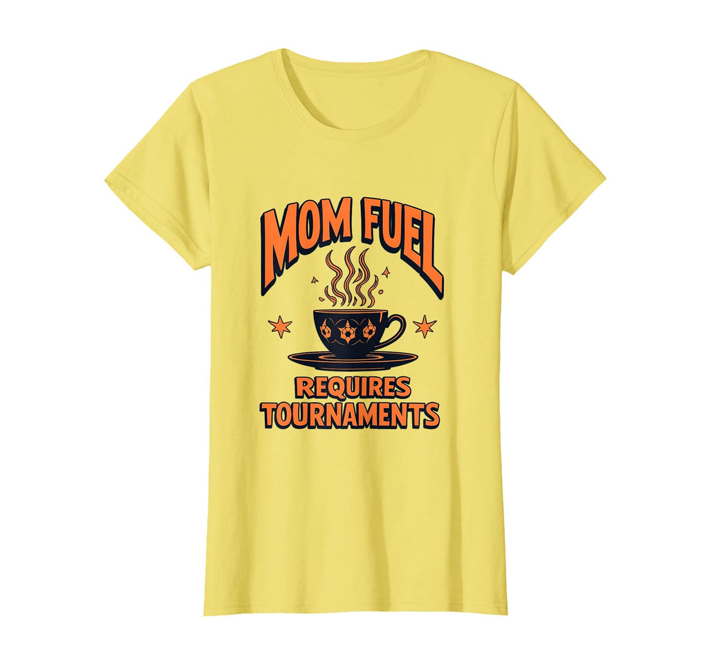 Mom Fuel Requires Tournaments Soccer T-Shirt - Unique Graphic Unisex