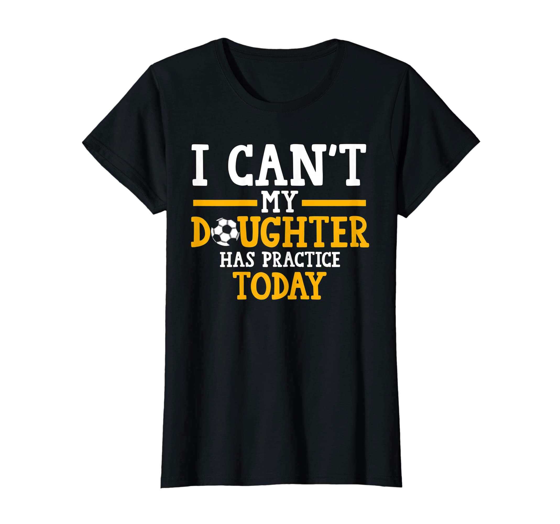 Womens I Cant My Daughter Has T-Shirt - Novelty Apparel for Adults