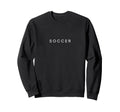 Soccer Funny Minimalist Text Sweatshirt - Aesthetic Graphic for Adults
