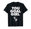 You Goal Funny Female Soccer T-Shirt - Unique Graphic for Adults