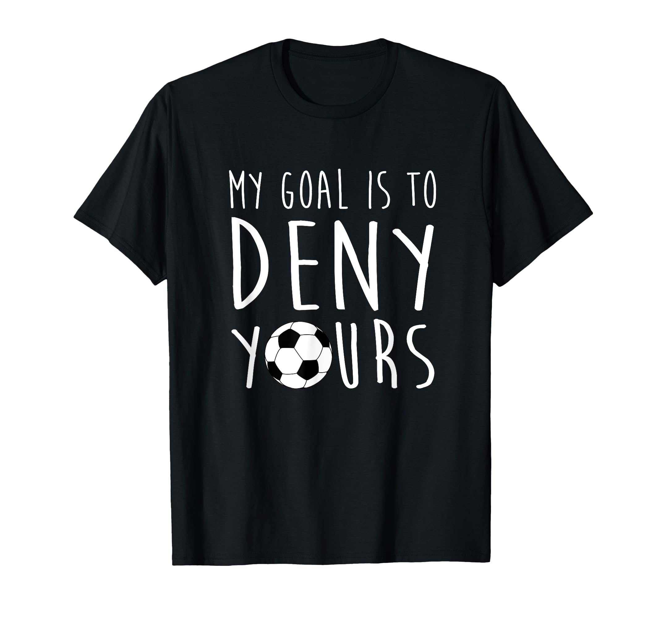 My Goal Is To Deny Yours Soccer Keeper T-Shirt - Unique Graphic Men Women
