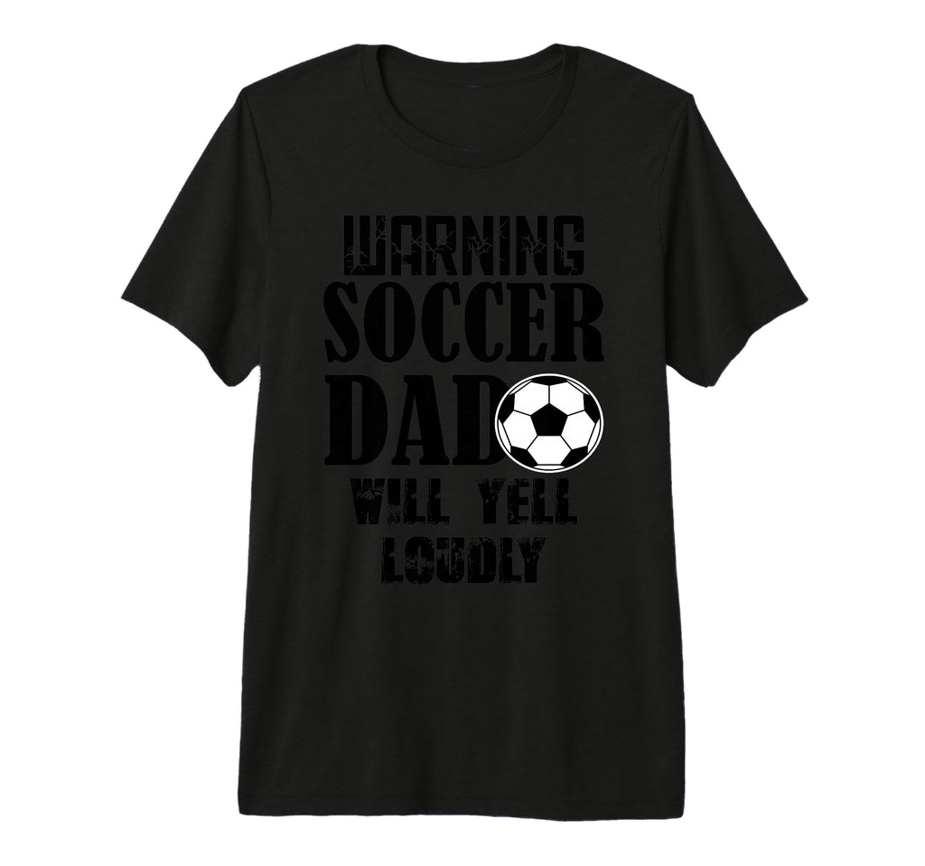 Soccer Dad Will Yell Loudly Funny Sayings T-Shirt - Graphic Print Unisex