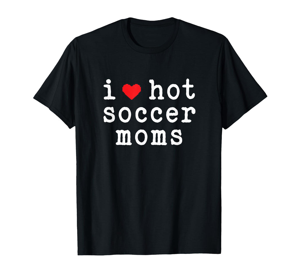 I Love Hot Soccer Moms Funny Love Red T-Shirt - Unique Graphic Men Women