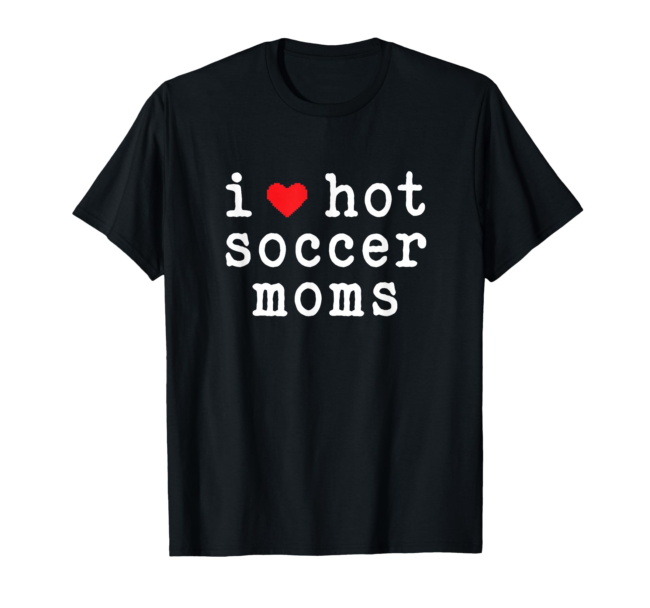 I Love Hot Soccer Moms Funny Love Red T-Shirt - Unique Graphic Men Women