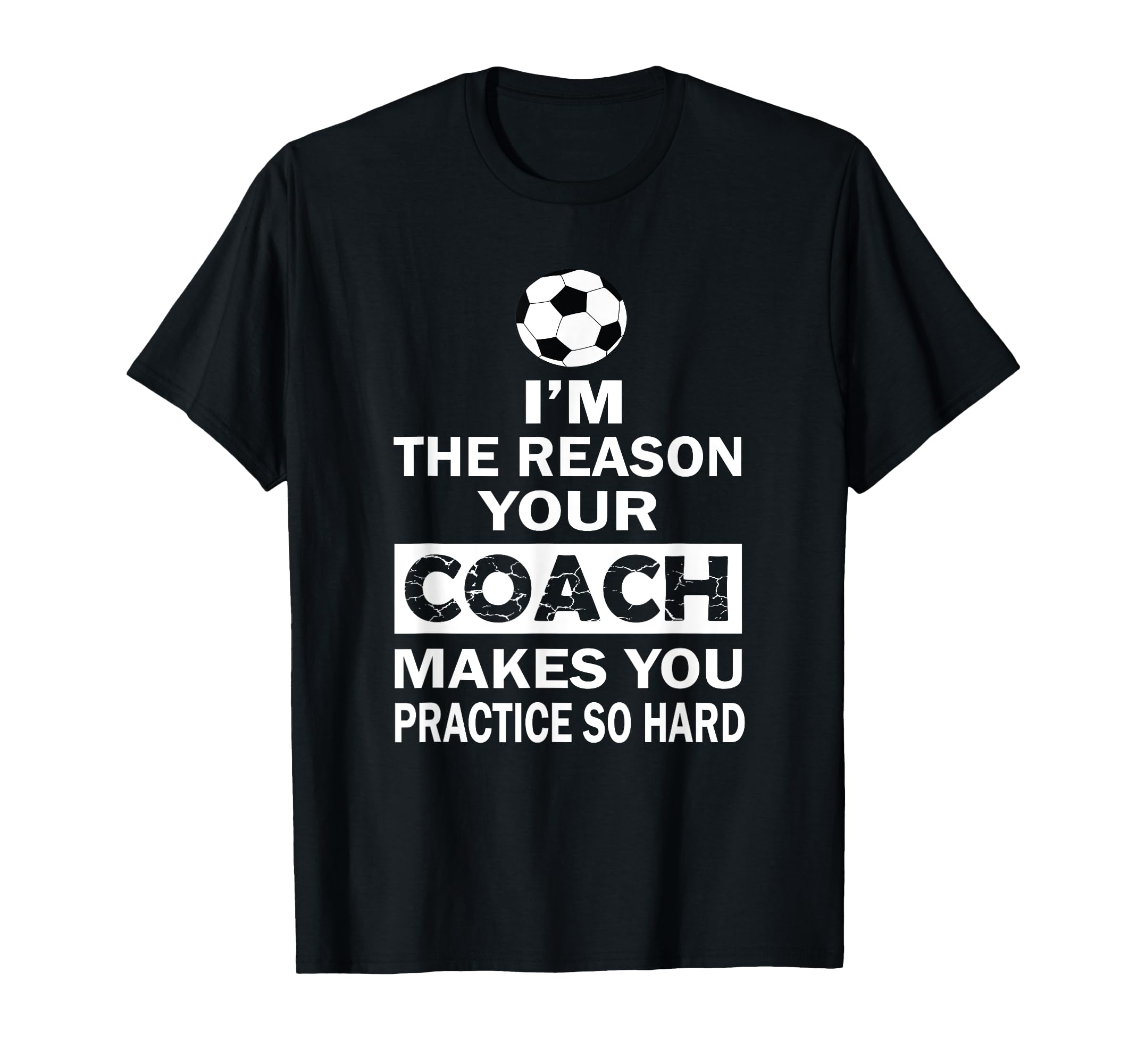 Im Reason Your Coach Makes You Practice T-Shirt - Aesthetic Graphic Unisex
