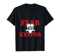 Fear Keeper Funny Sayings Soccer Player T-Shirt - Streetwear Style Unisex