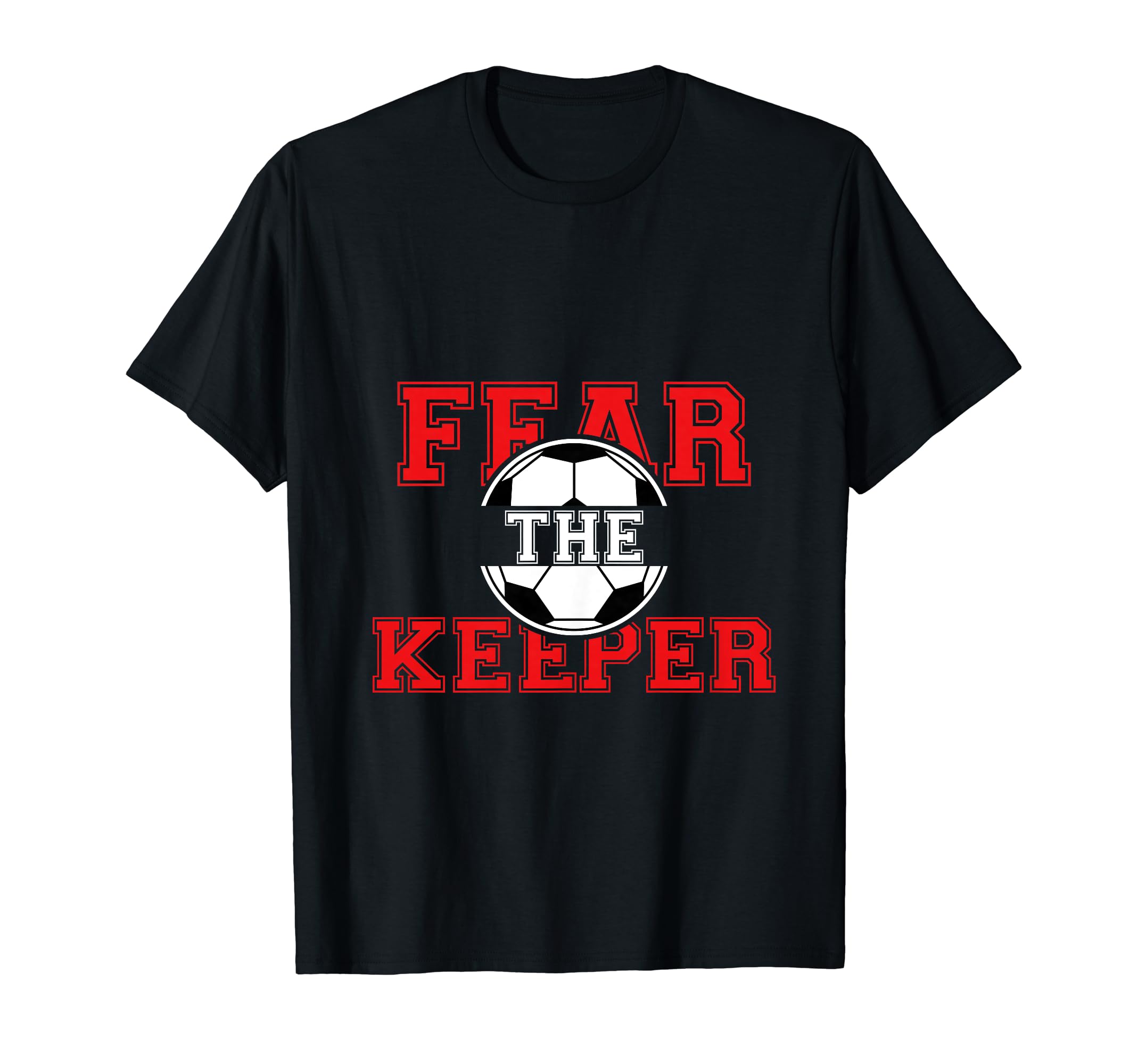 Fear Keeper Funny Sayings Soccer Player T-Shirt - Unique Graphic Unisex