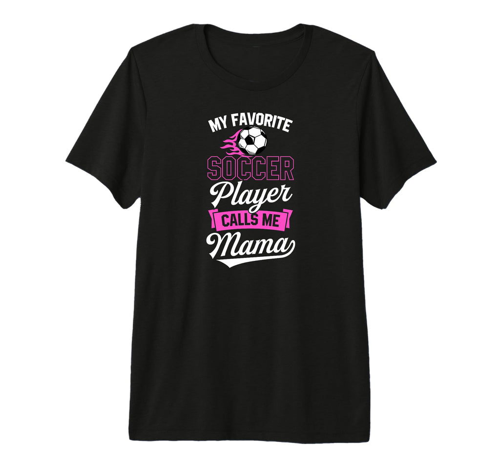 My Favorite Soccer Player Calls Me Mama T-Shirt - Streetwear Style Unisex