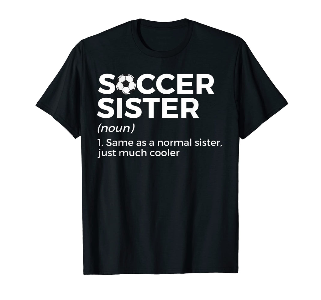 Funny Soccer Sister Definition T-Shirt - Casual Everyday Wear Men Women