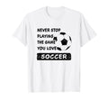 Never Stop Playing Game You Love T-Shirt - Casual Everyday Wear for Adults