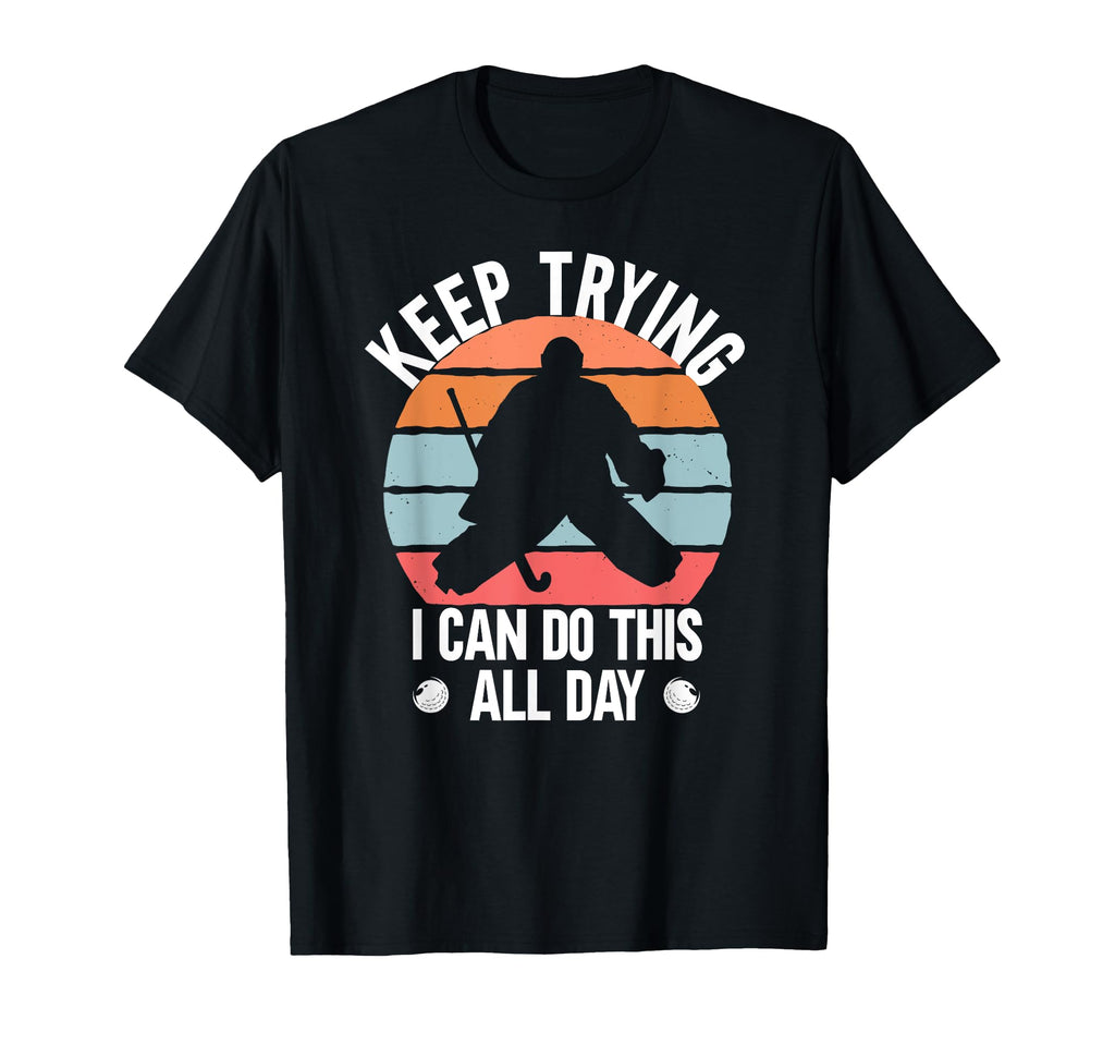 Field Hockey Goalie Keep Trying T-Shirt - Fun Novelty Design Men Women