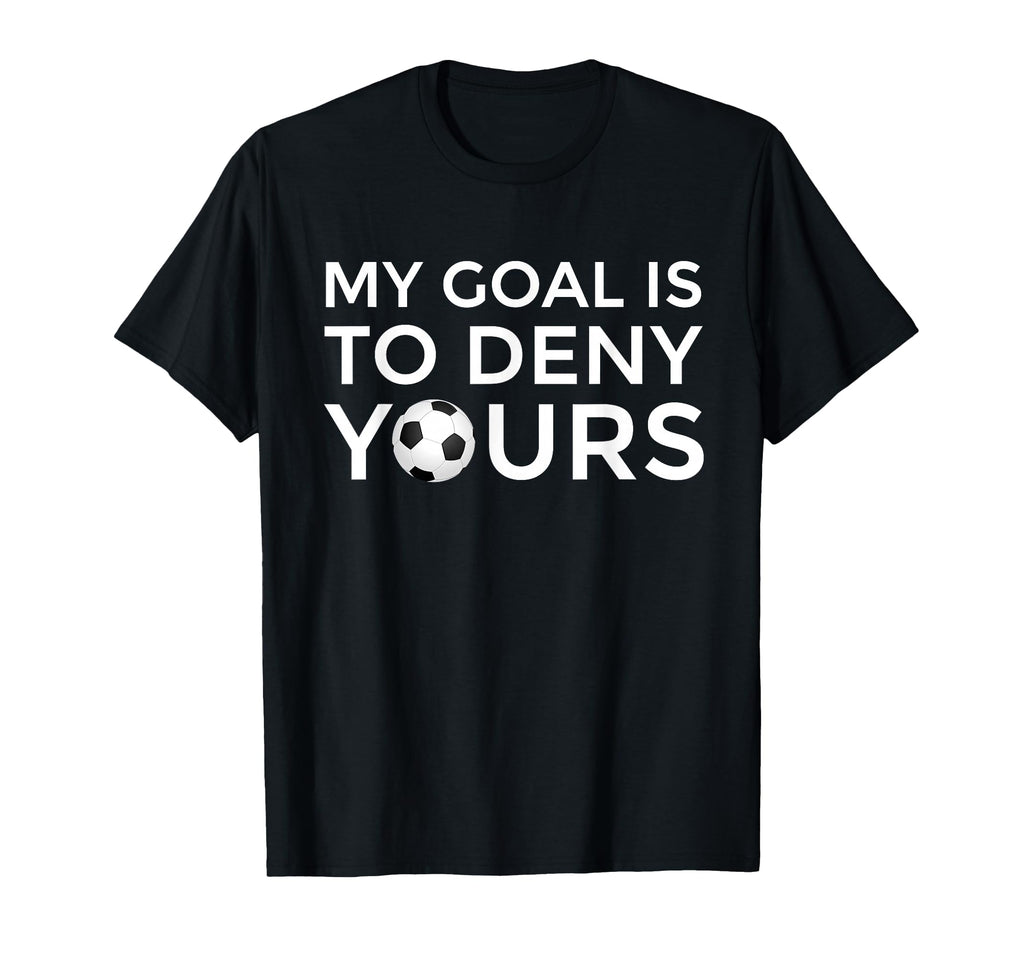 Soccer Gift Teens My Goal Is To Deny T-Shirt - Streetwear Style for Adults
