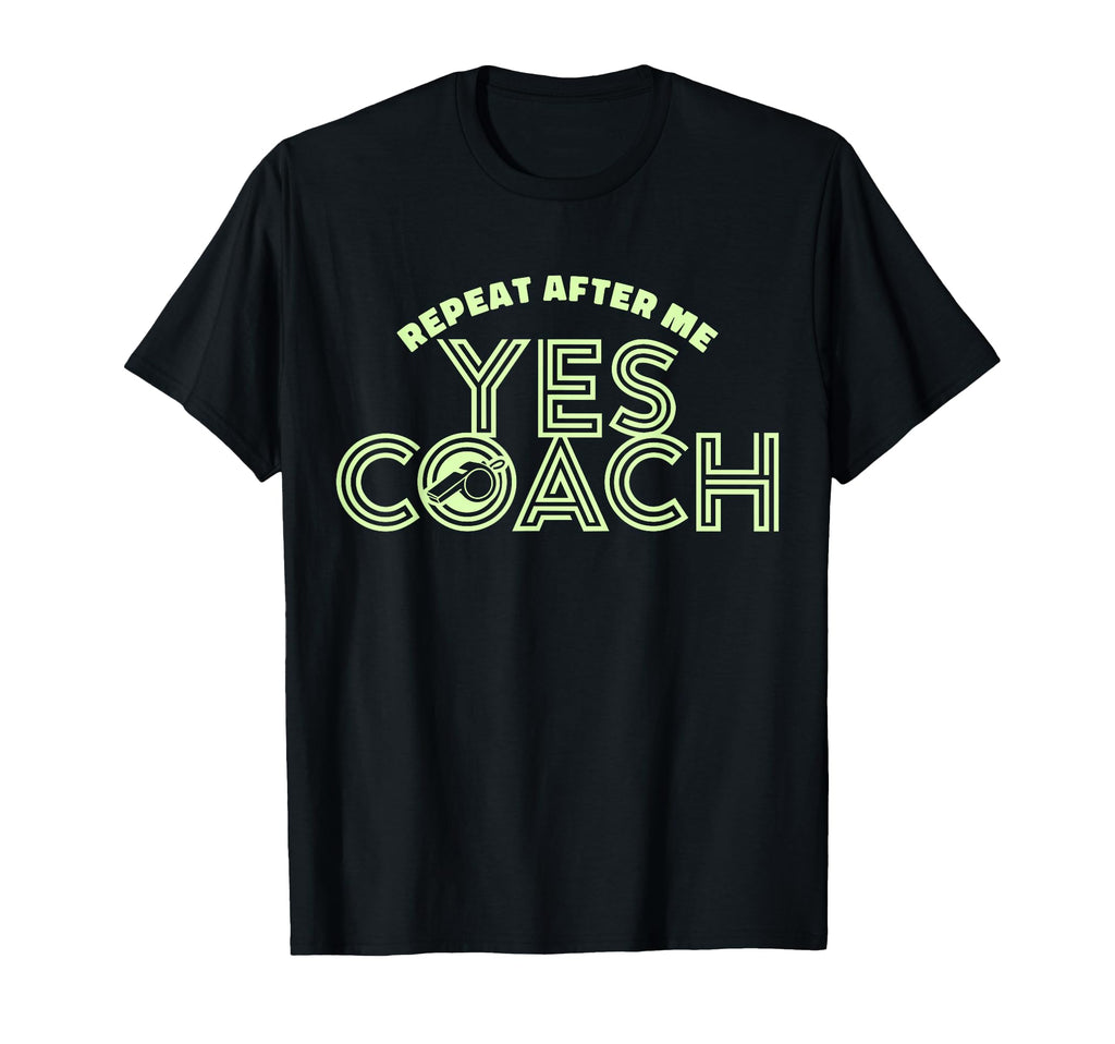 Repeat After Me Yes Coach Funny Sports T-Shirt - Unique Graphic for Adults
