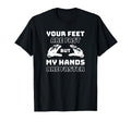 Your Feet Are Fast But My Hands Are T-Shirt - Minimalist Print Unisex