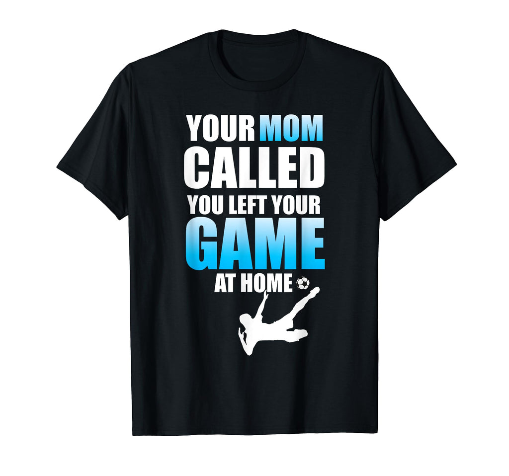 Funny Soccer Your Mom Called Left Your T-Shirt - Minimalist Print Unisex