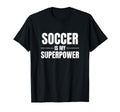 Soccer Is My Superpower Pastime Hobby T-Shirt - Aesthetic Graphic Unisex
