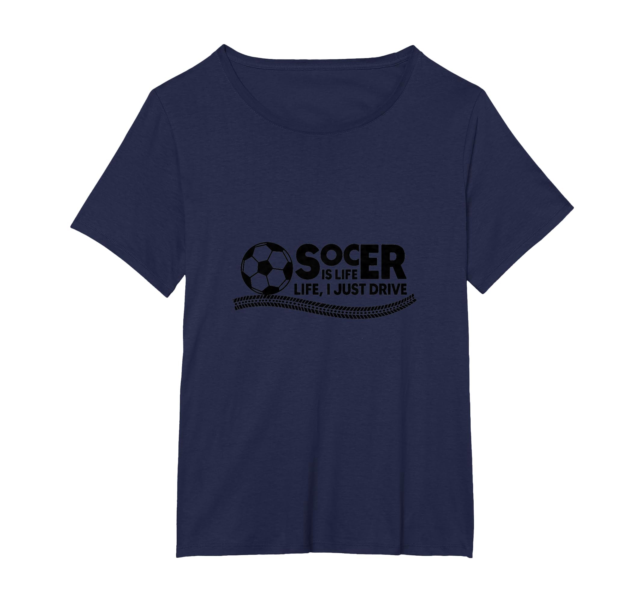 Soccer Is Life Life I Just Drive T-Shirt - Casual Everyday Wear for Adults