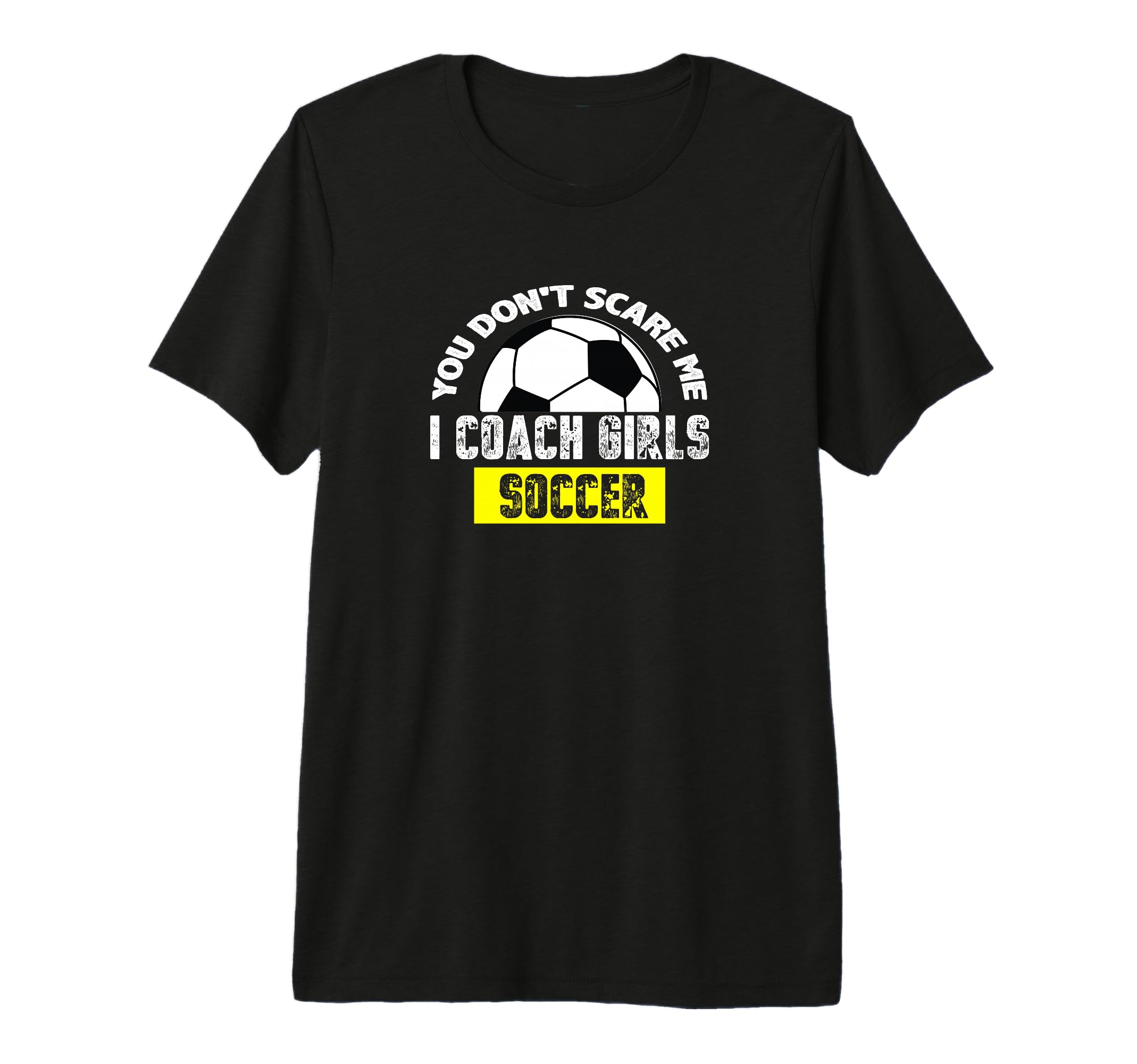 You Dont Scare Me I Coach Soccer Tri T-Shirt - Unique Graphic for Adults