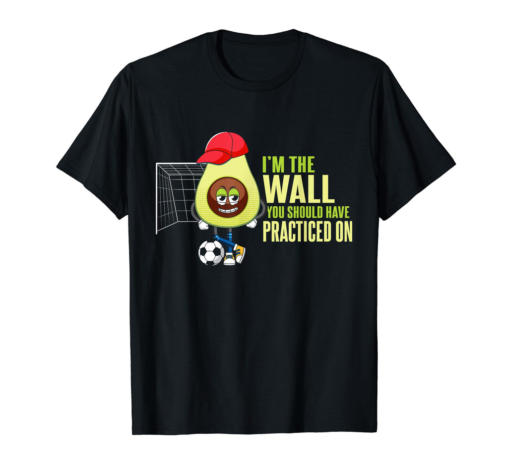 Soccer Goalie Im Wall You Should T-Shirt - Casual Everyday Wear Men Women