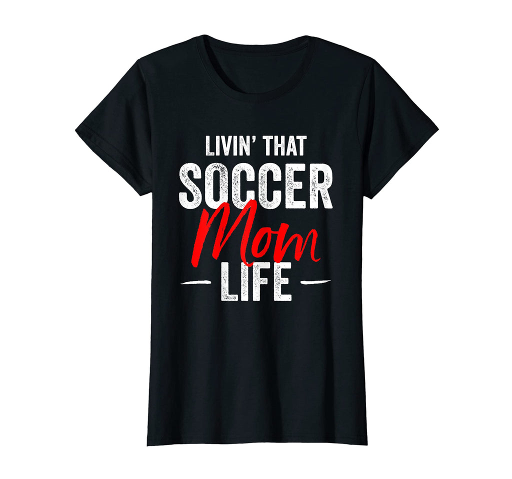 Womens Livin That Soccer Mom Life Funny T-Shirt - Unique Graphic for Adults