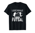 Futsal Player I Just Really Love Futsal T-Shirt - Trendy Graphic Men Women