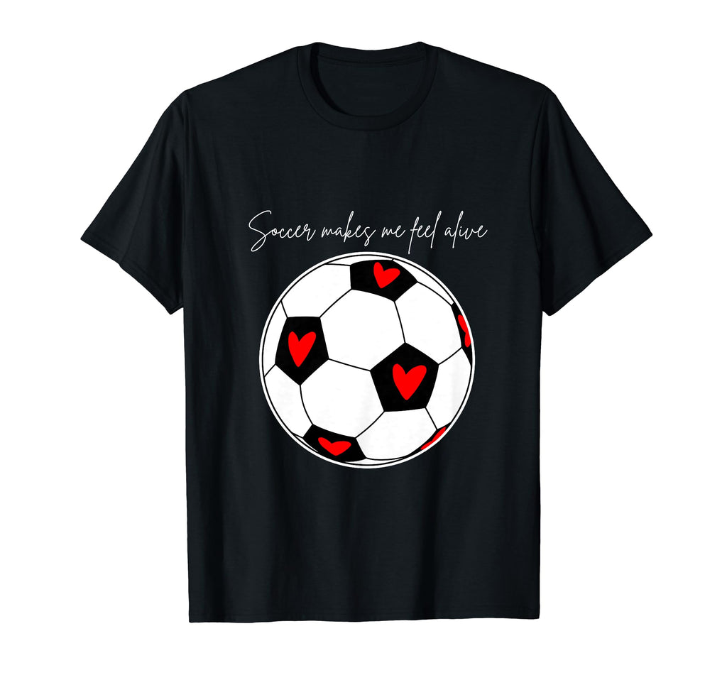 Soccer Makes Me Feel Alive T-Shirt - Graphic Print for Adults