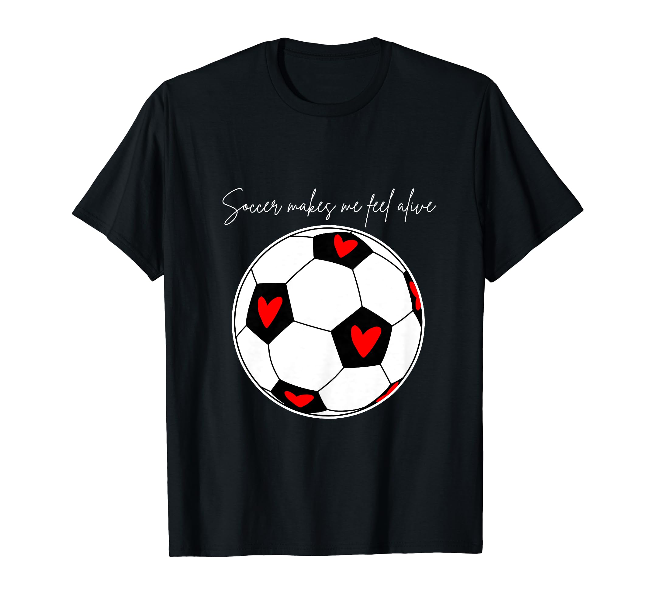 Soccer Makes Me Feel Alive T-Shirt - Graphic Print for Adults