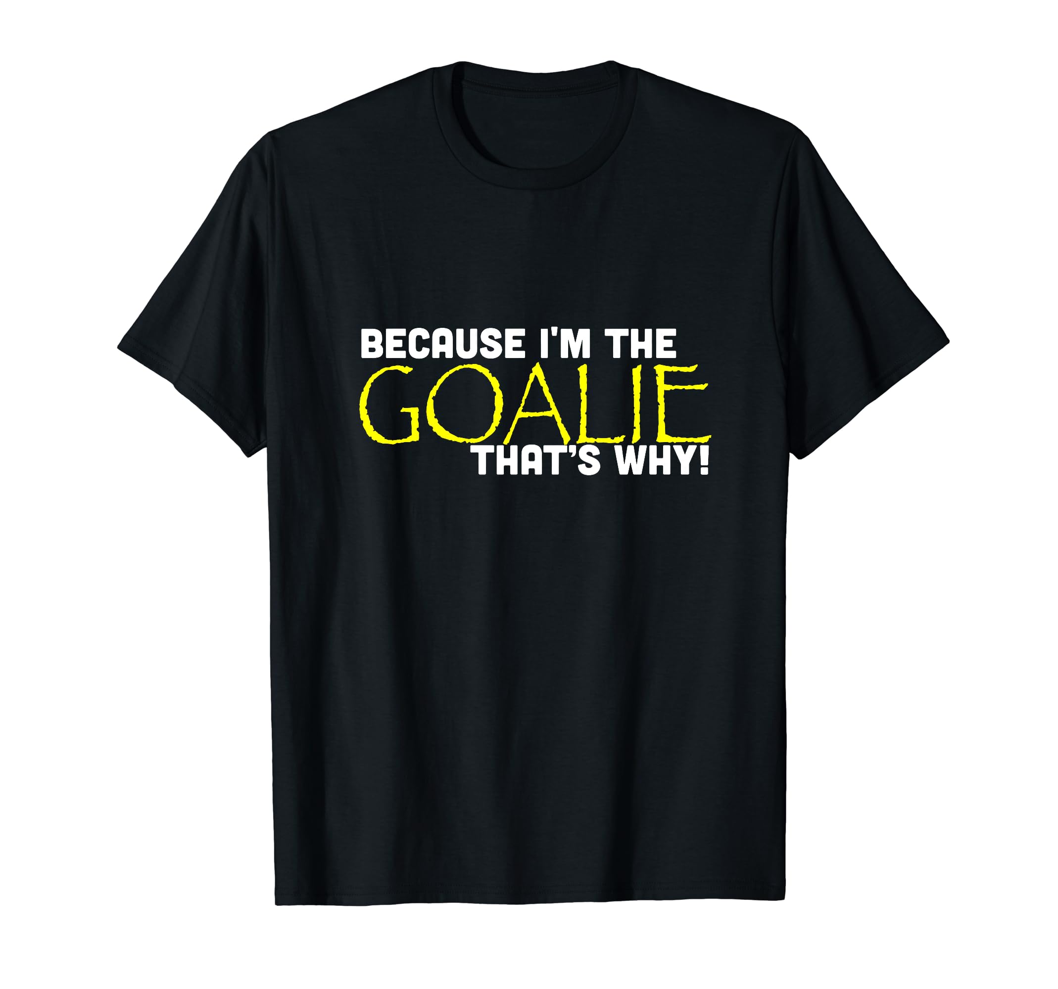 Because Im Goalie Thats Why Funny Soccer T-Shirt - Trendy Graphic Unisex