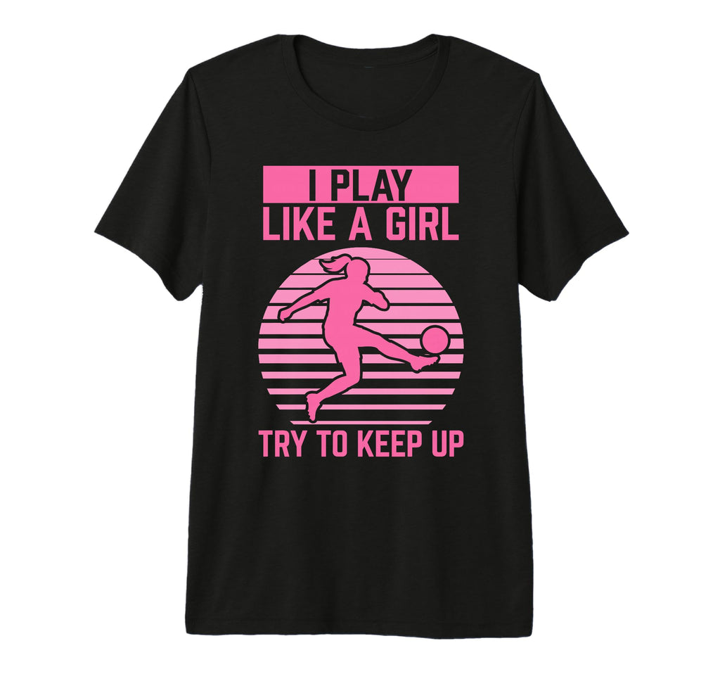 Soccer Player Soccer I Play Like T-Shirt - Novelty Apparel Men Women