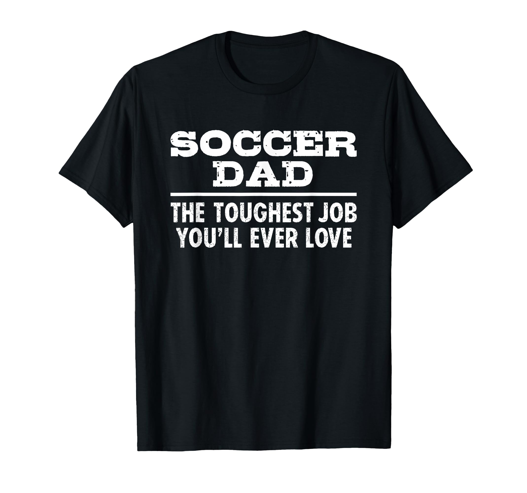 Soccer Dad Toughest Job Youll Ever Love T-Shirt - Custom Art Print Unisex