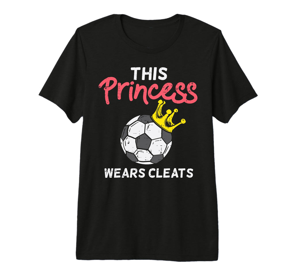 This Princess Wears Cleat Soccer Football T-Shirt - Novelty Apparel Unisex