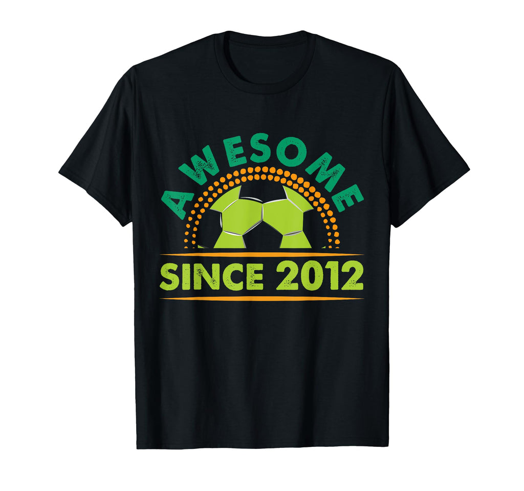 Awesome Since 2012 Funny Soccer T-Shirt - Novelty Apparel Men Women