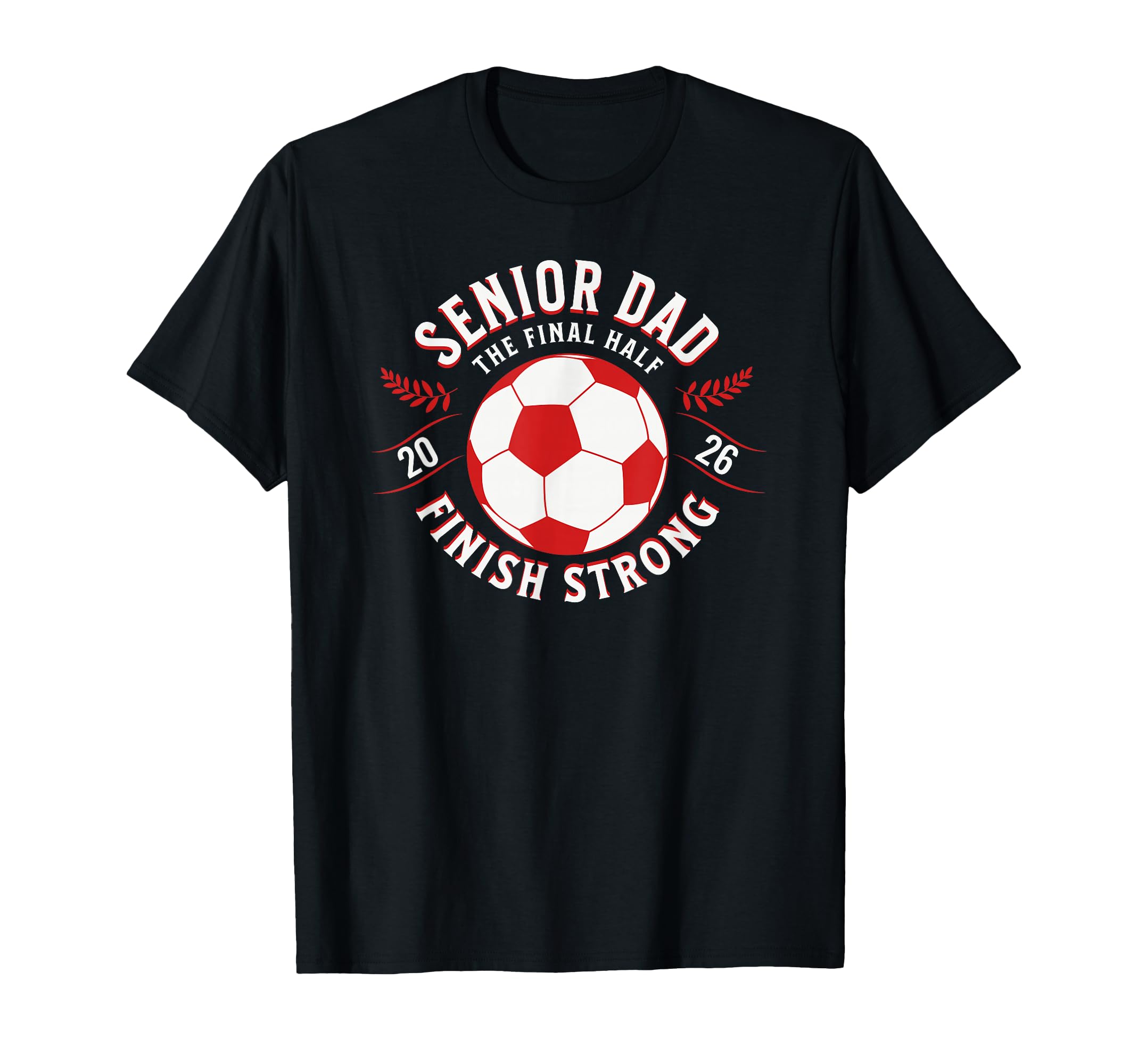 Soccer Senior Dad Final Half 2026 T-Shirt - Graphic Print Unisex