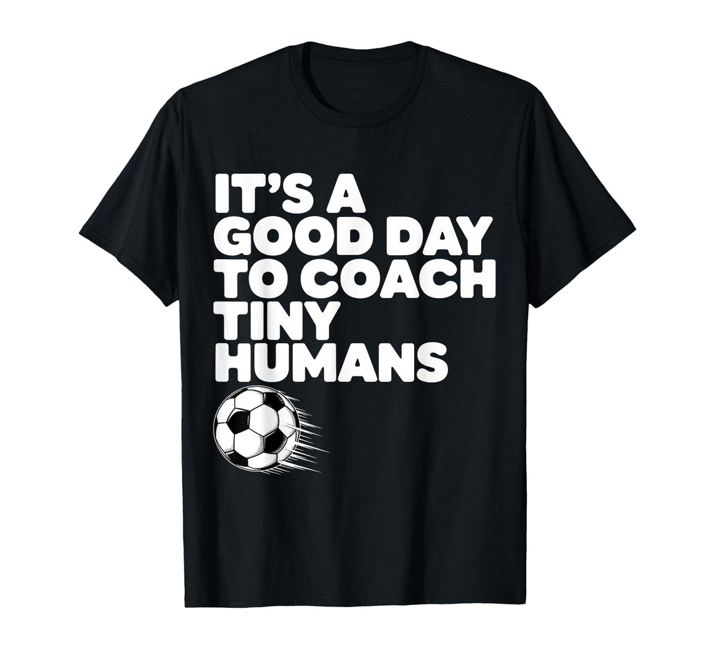 Its Good Day To Coach Tiny Humans T-Shirt - Graphic Print for Adults