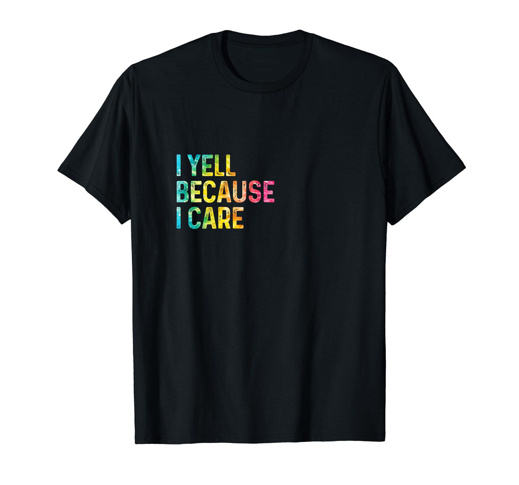I Yell Because I Care Soccer Baseball T-Shirt - Minimalist Print Unisex
