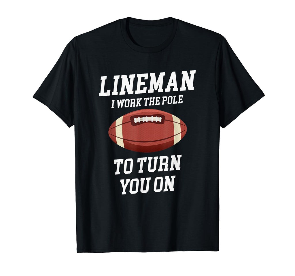 Lineman I Work Pole To Turn You Funny T-Shirt - Graphic Print for Adults