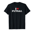 I Love Futsal T-Shirt - Novelty Apparel Men Women