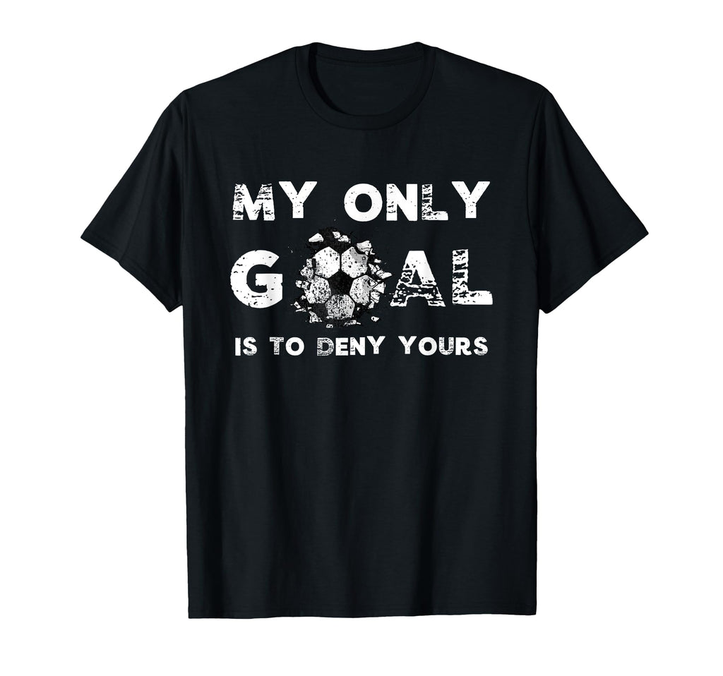 Funny My Goal Is To Deny Yours Soccer T-Shirt - Aesthetic Graphic Unisex