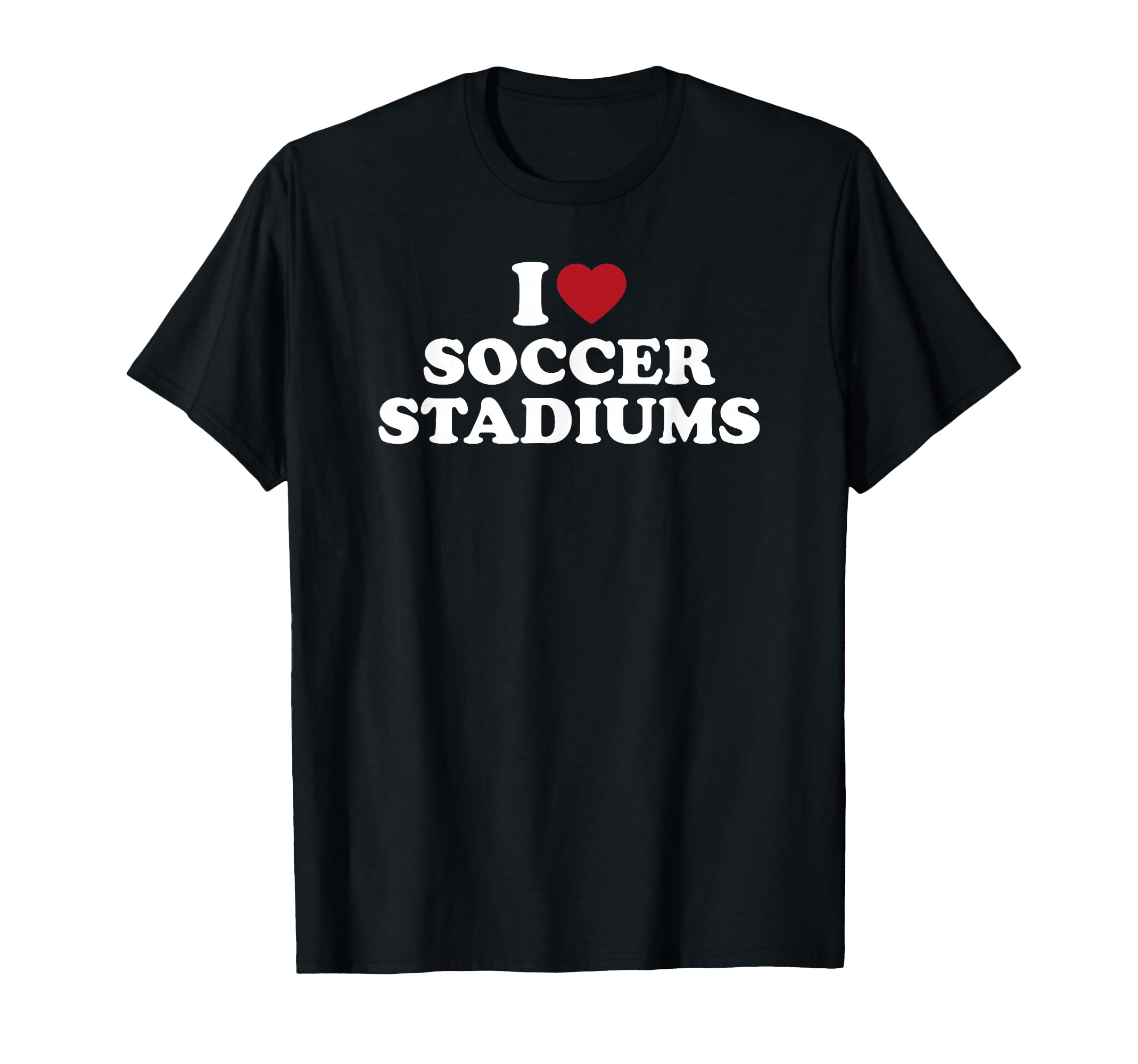 I Love Soccer Stadiums T-Shirt - Casual Everyday Wear Unisex
