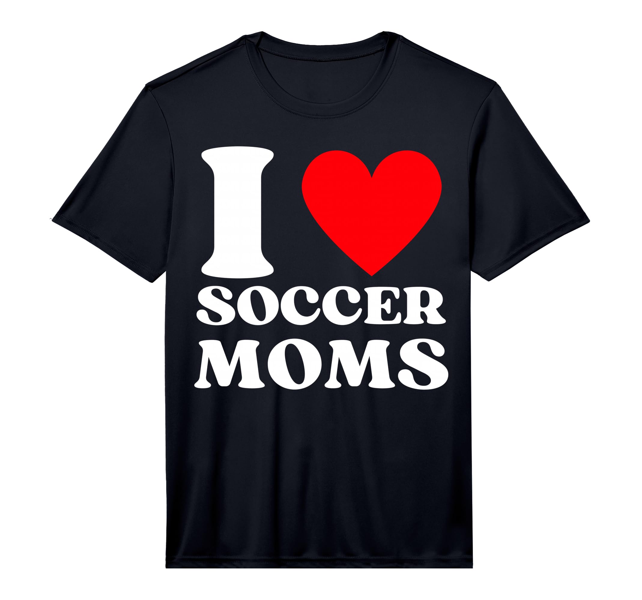 Funny I Love Soccer Moms Performance T-Shirt - Novelty Apparel Unisex