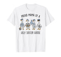 Proud Mama Silly Soccer Goose Mother T-Shirt - Custom Art Print Men Women