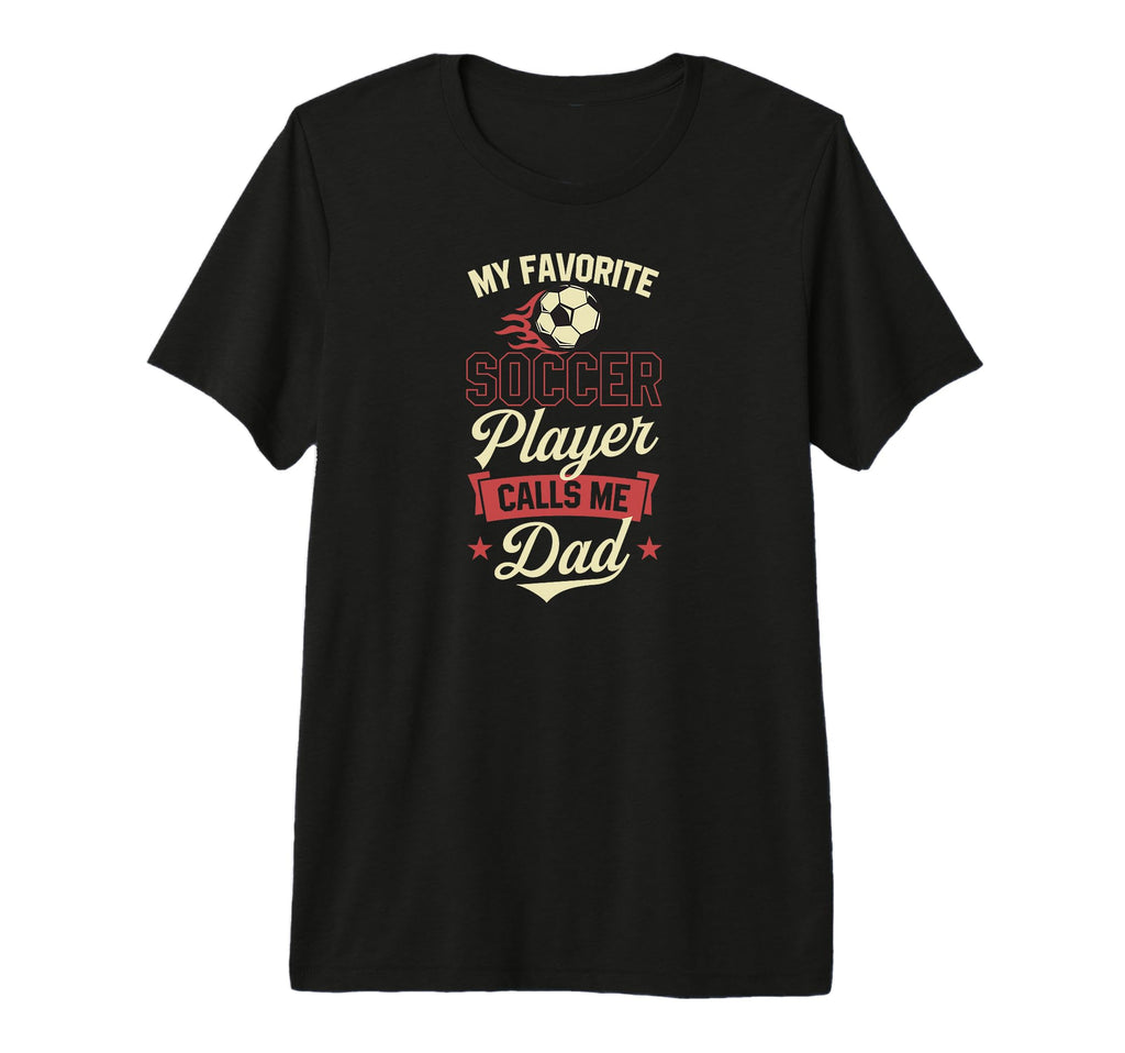 My Favorite Soccer Player Calls Me T-Shirt - Casual Everyday Wear Unisex
