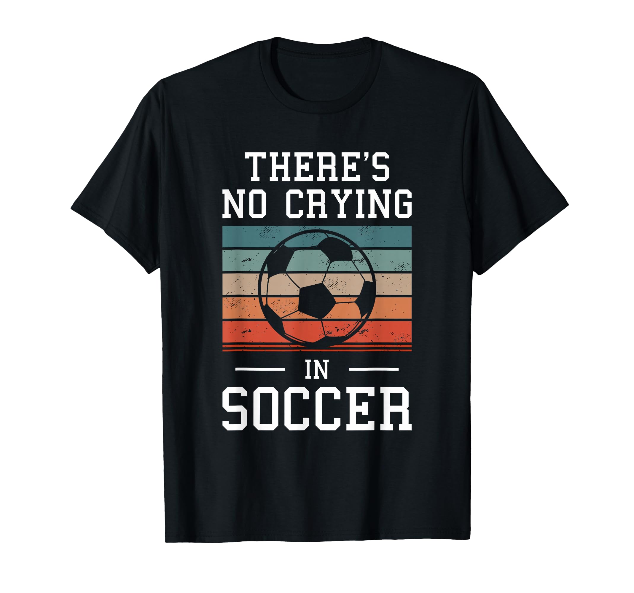 Theres No Crying Soccer T-Shirt - Trendy Graphic Unisex
