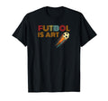 Soccer Collection Futbol Is Art T-Shirt - Streetwear Style Men Women